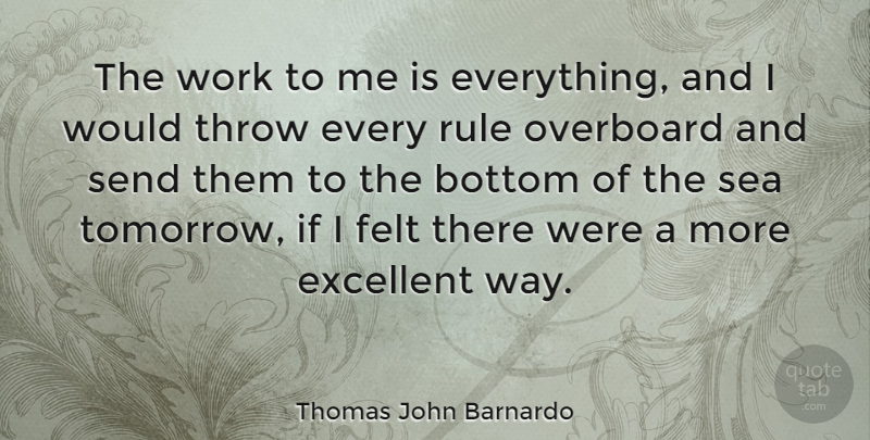 Thomas John Barnardo Quote About Sea, Way, Tomorrow: The Work To Me Is...