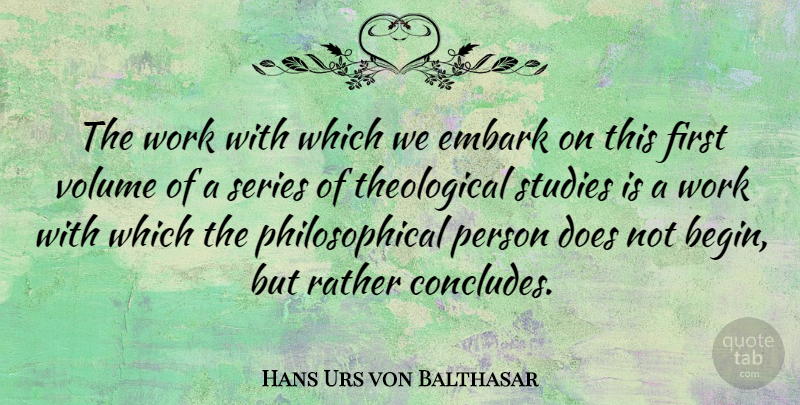 Hans Urs von Balthasar Quote About Philosophical, Firsts, Doe: The Work With Which We...