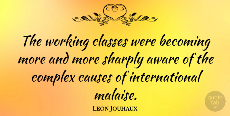 Leon Jouhaux Quote About Causes, Classes: The Working Classes Were Becoming...