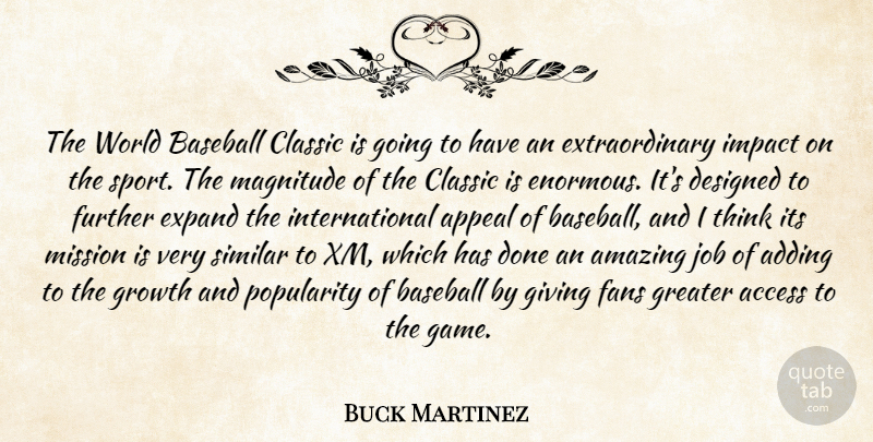 Buck Martinez Quote About Access, Adding, Amazing, Appeal, Baseball: The World Baseball Classic Is...