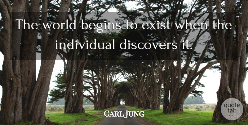 Carl Jung Quote About World, Individual, Existence: The World Begins To Exist...