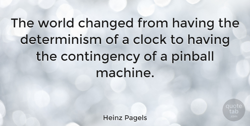 Heinz Pagels Quote About Machines, World, Clock: The World Changed From Having...