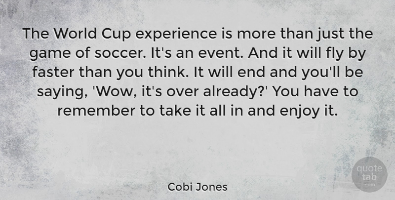 Cobi Jones Quote About Soccer, Thinking, Games: The World Cup Experience Is...