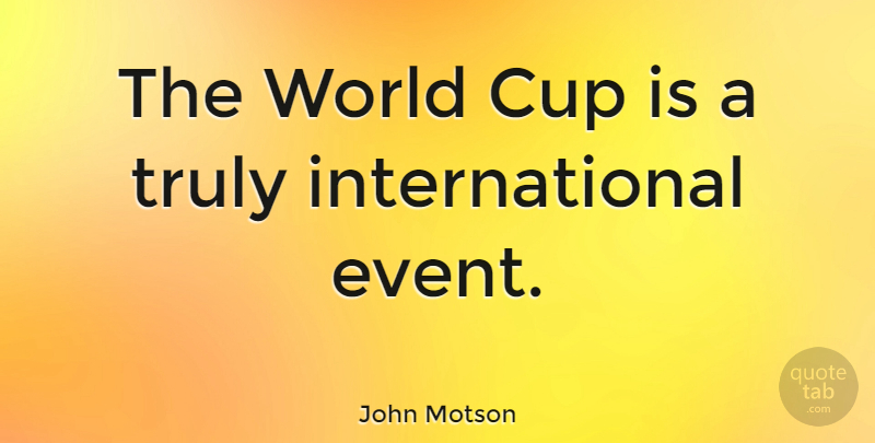 John Motson Quote About World, Cups, Events: The World Cup Is A...