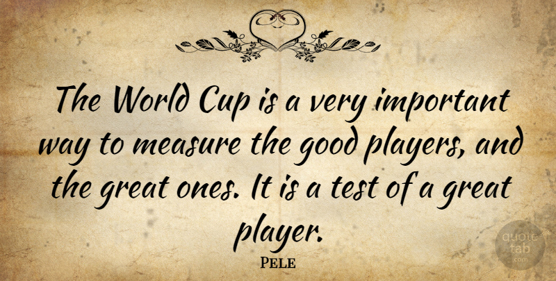 Pele Quote About Inspirational, Player, Important: The World Cup Is A...