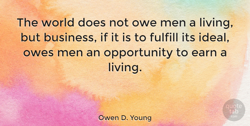 Owen D. Young Quote About Opportunity, Men, World: The World Does Not Owe...