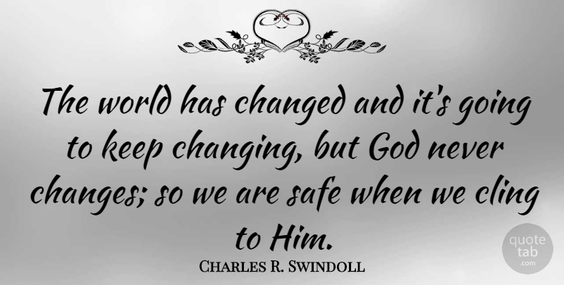Charles R. Swindoll Quote About Safe, World, Never Change: The World Has Changed And...
