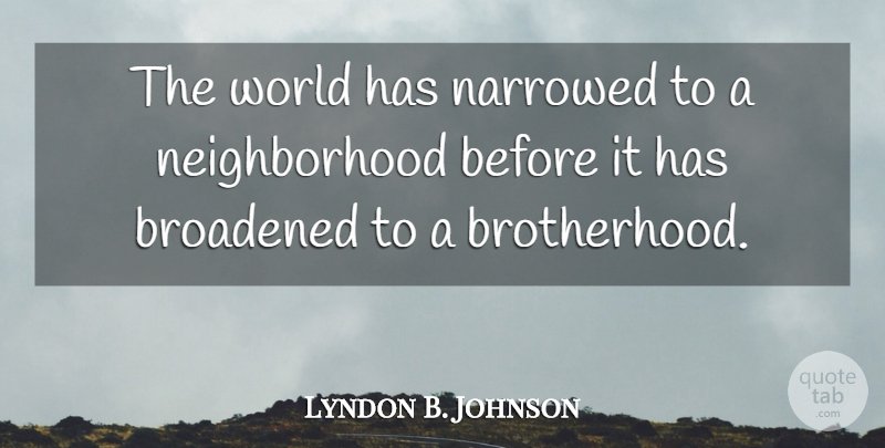 Lyndon B. Johnson Quote About undefined: The World Has Narrowed To...