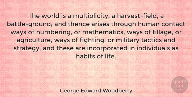 George Edward Woodberry Quote About Military, Fighting, Agriculture: The World Is A Multiplicity...