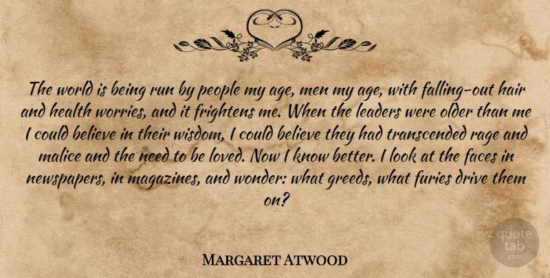 Margaret Atwood Quote About Running, Believe, Fall: The World Is Being Run...