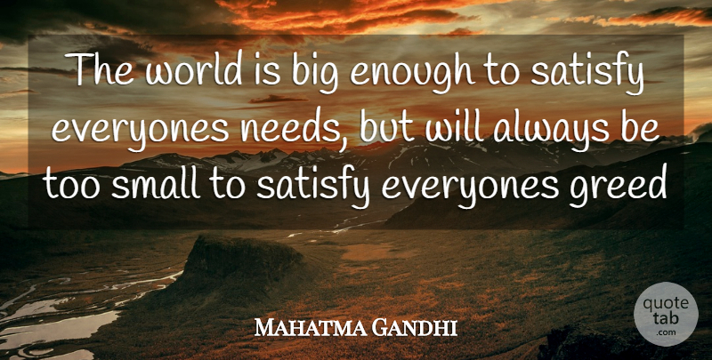 Mahatma Gandhi Quote About Greed, World, Needs: The World Is Big Enough...