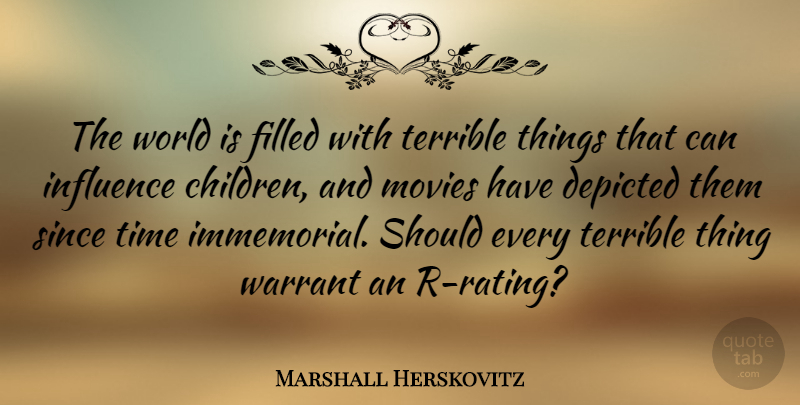 Marshall Herskovitz Quote About Children, World, Influence: The World Is Filled With...