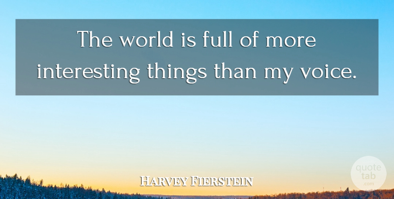 Harvey Fierstein Quote About Voice, Interesting, World: The World Is Full Of...