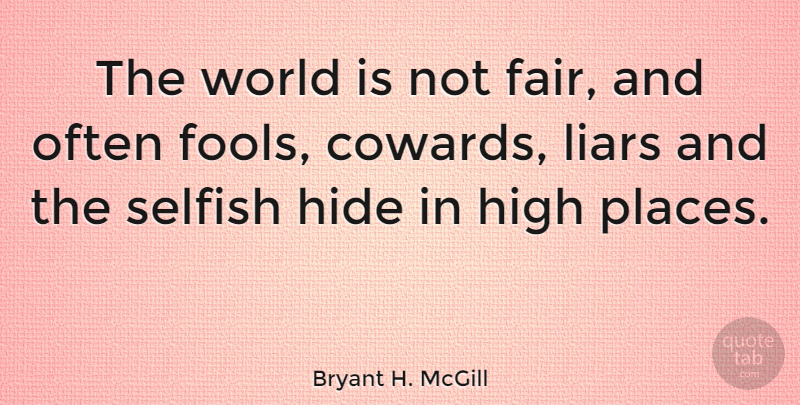 Bryant H. McGill Quote About Liars, Lying, Selfish: The World Is Not Fair...
