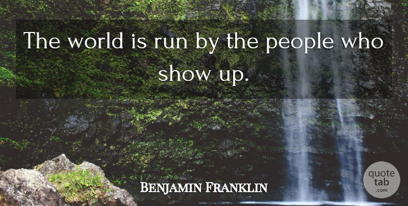 Benjamin Franklin Quote About Running, People, World: The World Is Run By...