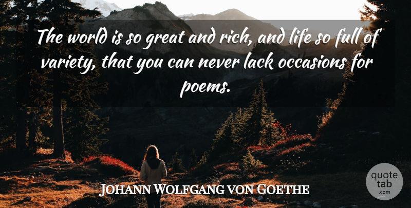 Johann Wolfgang von Goethe Quote About World, Rich, Variety: The World Is So Great...