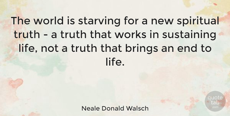 Neale Donald Walsch Quote About Spiritual, World, Ends: The World Is Starving For...