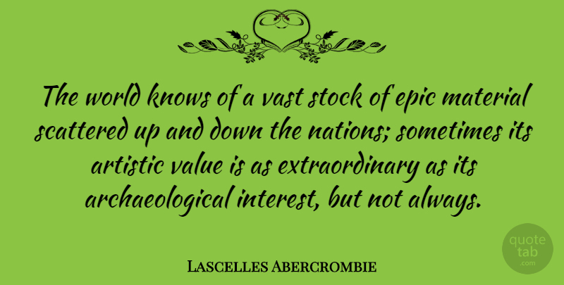 Lascelles Abercrombie Quote About Epic, World, Artistic: The World Knows Of A...