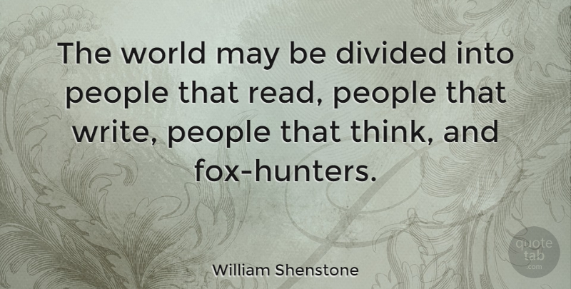 William Shenstone Quote About Writing, Thinking, People: The World May Be Divided...