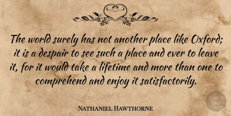 Nathaniel Hawthorne Quote About Oxford, Despair, World: The World Surely Has Not...