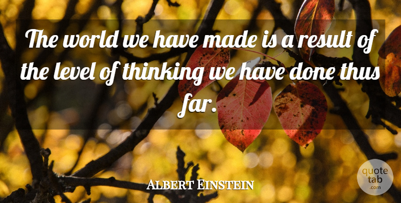 Albert Einstein Quote About Thinking, Done, World: The World We Have Made...