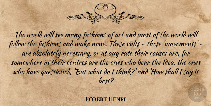 Robert Henri Quote About Fashion, Art, Thinking: The World Will See Many...