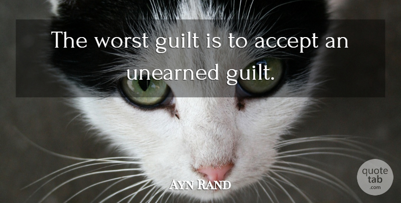 Ayn Rand Quote About Witty, Guilt, Accepting: The Worst Guilt Is To...