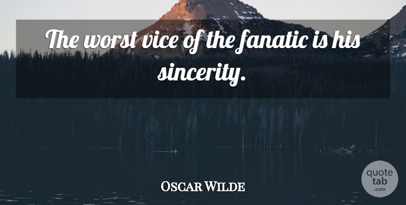 Oscar Wilde Quote About Vices, Sincerity, Worst: The Worst Vice Of The...