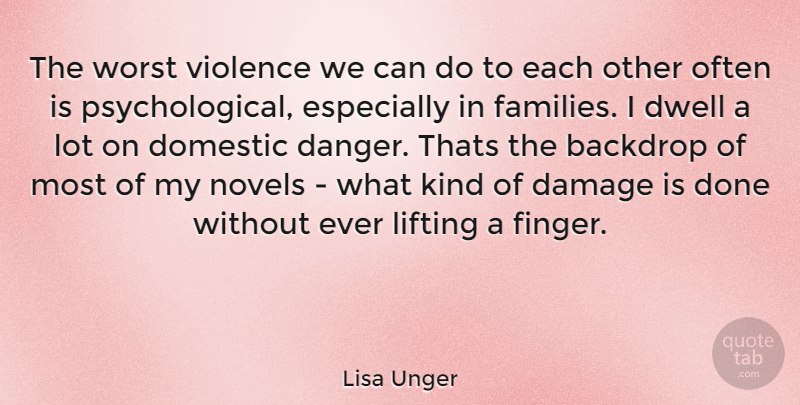 Lisa Unger Quote About Damage Is Done, Often Is, Violence: The Worst Violence We Can...