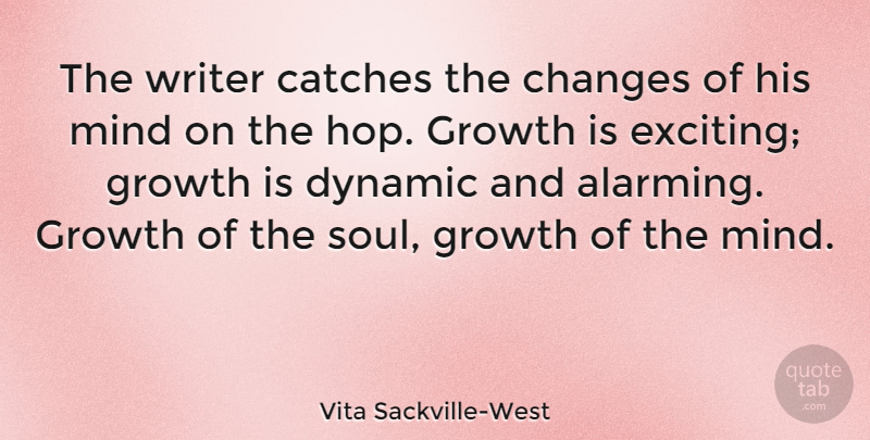 Vita Sackville-West Quote About Soul, Mind, Growth: The Writer Catches The Changes...