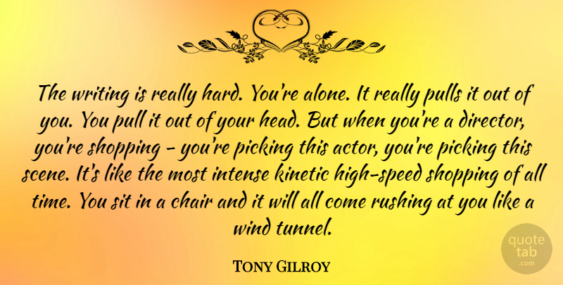 Tony Gilroy Quote About Writing, Tunnels, Wind: The Writing Is Really Hard...
