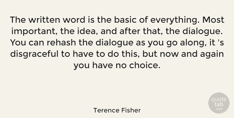 Terence Fisher Quote About Ideas, Choices, Important: The Written Word Is The...