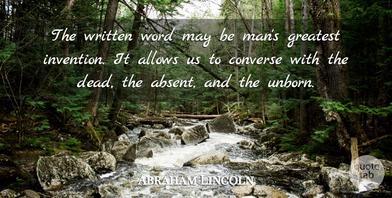 Abraham Lincoln Quote About Men, May, Invention: The Written Word May Be...