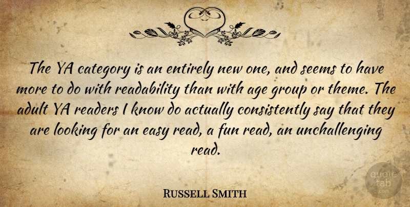 Russell Smith Quote About Adult, Age, Category, Entirely, Group: The Ya Category Is An...