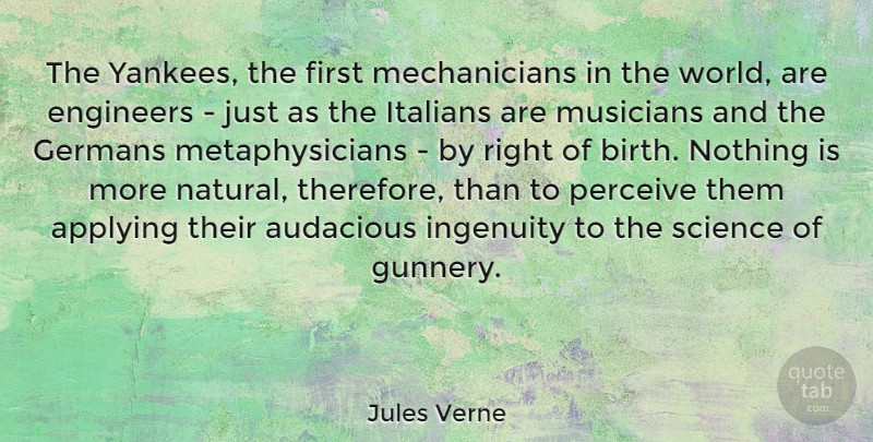 Jules Verne Quote About Applying, Audacious, Engineers, Germans, Ingenuity: The Yankees The First Mechanicians...