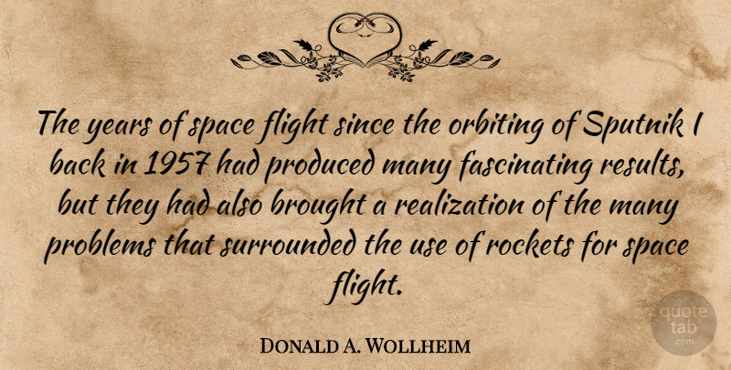 Donald A. Wollheim Quote About Brought, Flight, Produced, Rockets, Since: The Years Of Space Flight...