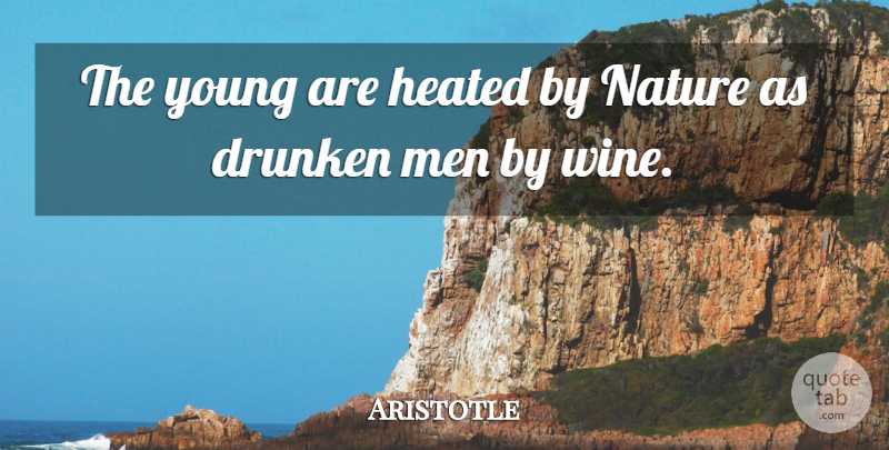 Aristotle Quote About Wine, Men, Young: The Young Are Heated By...