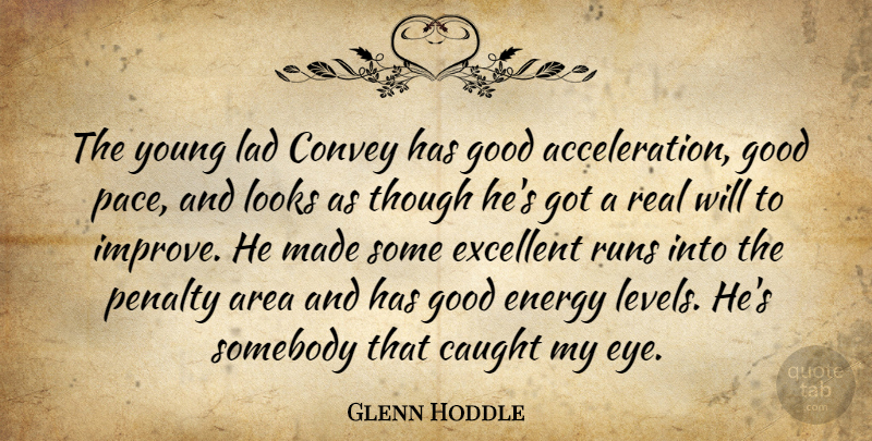 Glenn Hoddle Quote About Area, Caught, Convey, Energy, Excellent: The Young Lad Convey Has...
