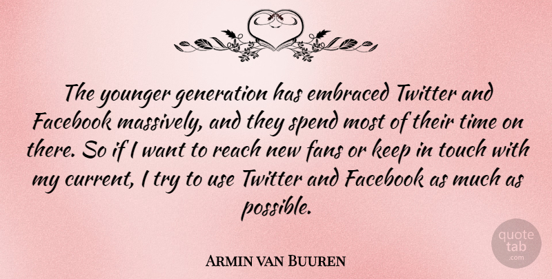 Armin van Buuren Quote About Embraced, Facebook, Fans, Reach, Spend: The Younger Generation Has Embraced...