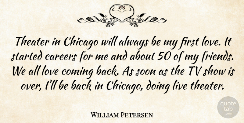 William Petersen Quote About First Love, Tv Shows, Careers: Theater In Chicago Will Always...