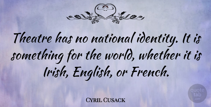 Cyril Cusack Quote About Identity, Theatre, World: Theatre Has No National Identity...