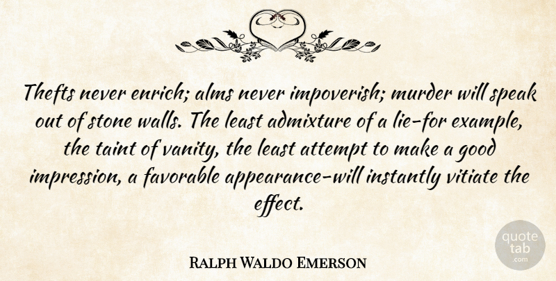 Ralph Waldo Emerson Quote About Wall, Honesty, Lying: Thefts Never Enrich Alms Never...