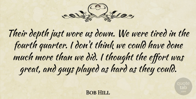 Bob Hill Quote About Depth, Effort, Fourth, Guys, Hard: Their Depth Just Wore Us...