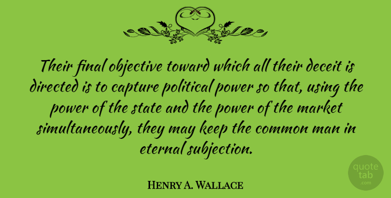 Henry A. Wallace Quote About Men, Hype, Political: Their Final Objective Toward Which...