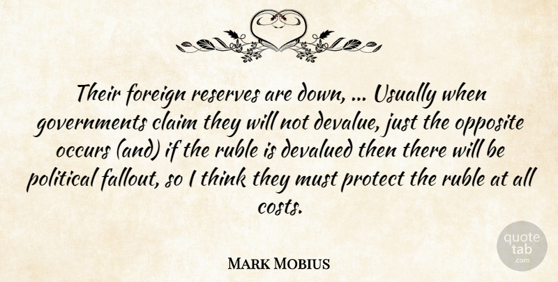 Mark Mobius Quote About Claim, Devalued, Foreign, Occurs, Opposite: Their Foreign Reserves Are Down...