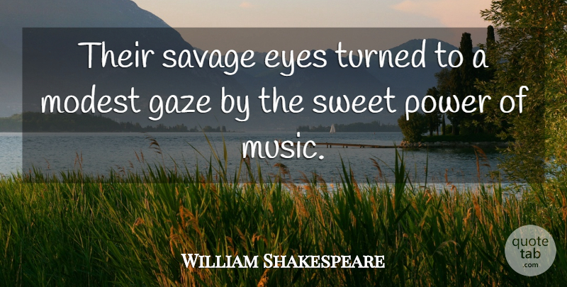 William Shakespeare Quote About Sweet, Inspiration, Eye: Their Savage Eyes Turned To...