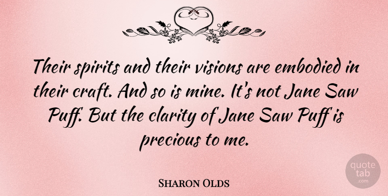 Sharon Olds Quote About Vision, Puff, Crafts: Their Spirits And Their Visions...