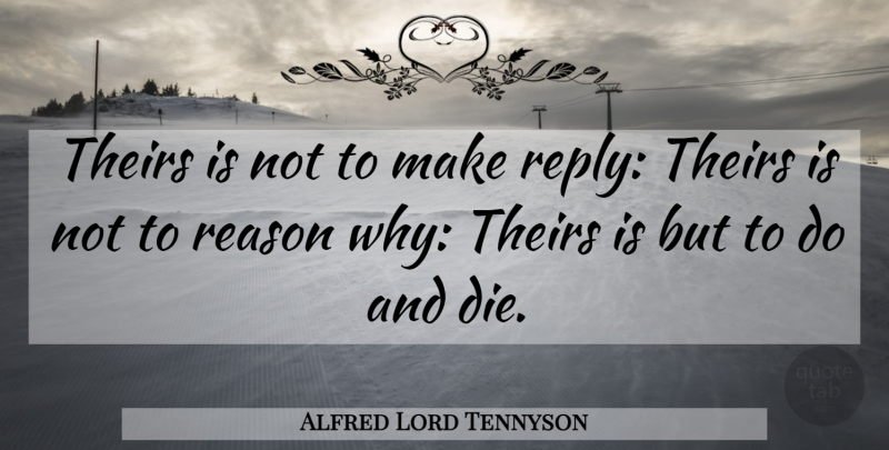 Alfred Lord Tennyson Quote About Soldier, Reason Why, Reason: Theirs Is Not To Make...