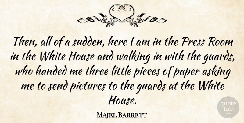 Majel Barrett Quote About Asking, Guards, Handed, House, Paper: Then All Of A Sudden...
