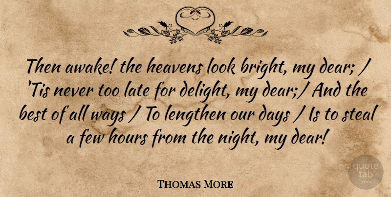 Thomas More Quote About Best, Days, Few, Heavens, Hours: Then Awake The Heavens Look...